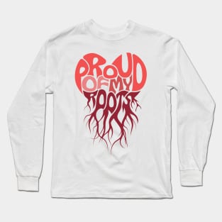 Proud of My Roots Long Sleeve T-Shirt